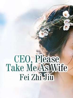 CEO, Please Take Me As Wife